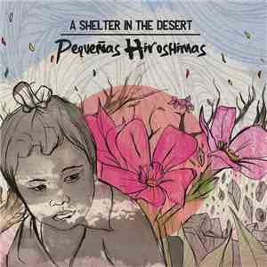 A Shelter In The Desert - Pequeñas Hiroshimas download free