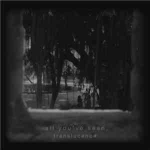 All You've Seen - translucence download free