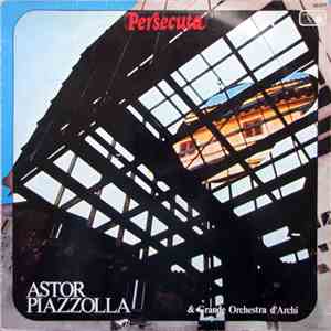 Astor Piazzolla & Grande Orchestra D'Archi - Persecuta download free