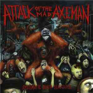 Attack Of The Mad Axeman - Systematic Death Slaughter download mp3 flac