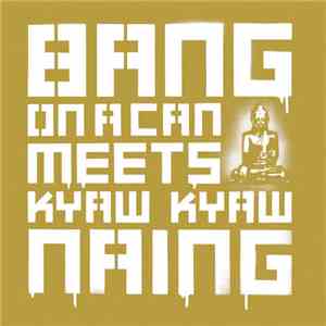 Bang On A Can Meets Kyaw Kyaw Naing - Bang On A Can Meets Kyaw Kyaw Naing download mp3 flac Bang On A Can Meets Kyaw Kyaw Naing - Bang On A Can Meets Kyaw Kyaw Naing download free