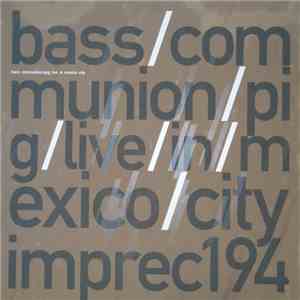 Bass Communion / Pig  - Live In Mexico City download free