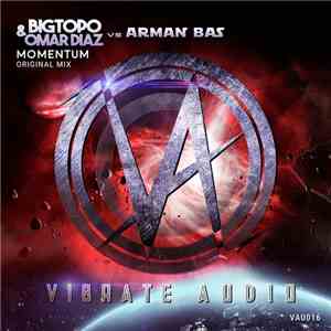 Bigtopo & Omar Diaz Vs Arman Bas - Momentum download free Bigtopo & Omar Diaz Vs Arman Bas - Momentum download mp3 flac