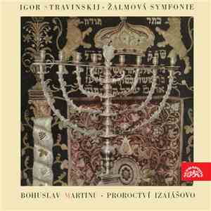 Bohuslav Martinů / Igor Stravinskij - Izaiášovo Proroctví / Žalmová Symfonie download mp3 flac Bohuslav Martinů / Igor Stravinskij - Izaiášovo Proroctví / Žalmová Symfonie download free