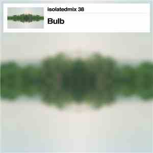 Bulb  - Isolatedmix 38 - Stereogamia download mp3 flac