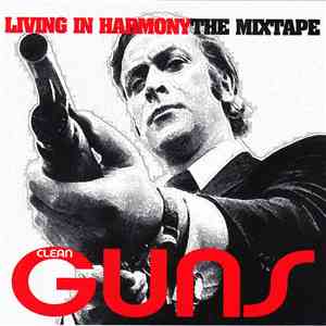 Clean Guns - Living In Harmony: The Mixtape download free