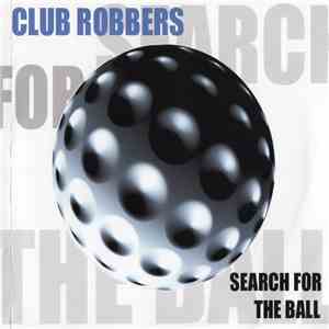 Club Robbers - Search For The Ball download free Club Robbers - Search For The Ball download mp3 flac