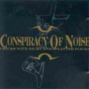 Conspiracy Of Noise - Chicks With Dicks And Splatter Flicks download mp3 flac