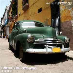 DJ Angelo , Da Mike, Cristian Vinci - Cuba Libre download free DJ Angelo , Da Mike, Cristian Vinci - Cuba Libre download mp3 flac