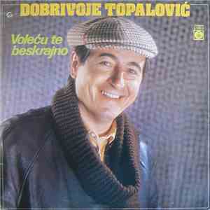 Dobrivoje Topalović - Voleću Te Beskrajno download free