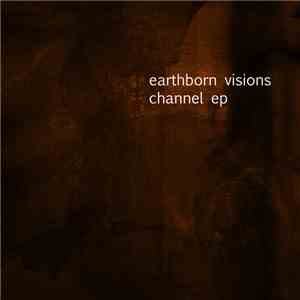 Earthborn Visions - Channel EP download mp3 flac