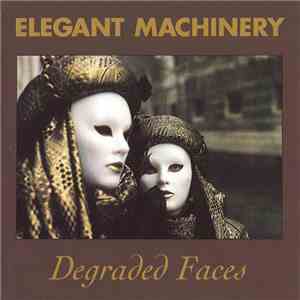 Elegant Machinery - Degraded Faces download mp3 flac