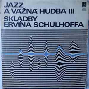 Ervín Schulhoff - Jazz A Vážná Hudba III. - Skladby Ervína Schulhoffa download mp3 flac Ervín Schulhoff - Jazz A Vážná Hudba III. - Skladby Ervína Schulhoffa download free