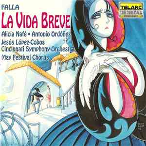 Falla, Alicia Nafé, Antonio Ordóñez, Jesús López-Cobos, Cincinnati Symphony Orchestra, May Festival Chorus - La Vida Breve download mp3 flac