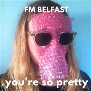 FM Belfast - You're So Pretty download free