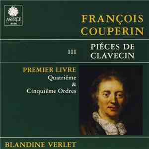 François Couperin, Blandine Verlet - Piéces De Clavecin (Livre I - Ordres 4 & 5) download free