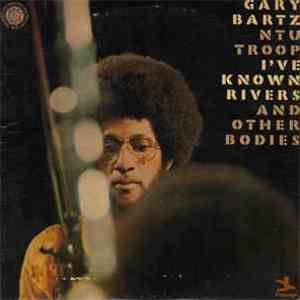 Gary Bartz NTU Troop - I've Known Rivers And Other Bodies download free