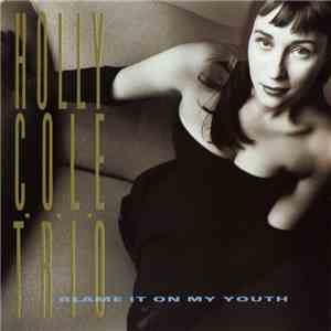 Holly Cole Trio - Blame It On My Youth download free Holly Cole Trio - Blame It On My Youth download mp3 flac