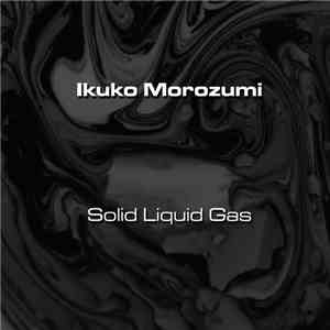 Ikuko Morozumi - Solid Liquid Gas download free