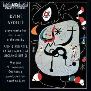 Irvine Arditti, Moscow Philharmonic Orchestra, Jonathan Nott - Iannis Xenakis, Rafael Mira And Luciano Berio - Irvine Arditti Plays Works For Violin And Orchestra By Iannis Xenakis, Rafael Mira And Luciano Berio download free