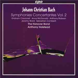 Johann Christian Bach, Graham Cracknell • Anna McDonald  • Anthony Robson • Jeremy Ward • Sebastian Comberti, The Hanover Band, Anthony Halstead - Symphonies Concertantes Vol. 2 download mp3 flac