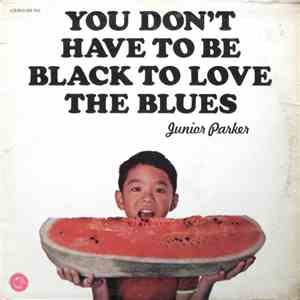 Junior Parker - You Don't Have To Be Black To Love The Blues download mp3 flac