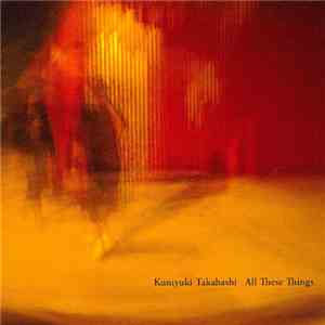 Kuniyuki Takahashi - All These Things Ep download free Kuniyuki Takahashi - All These Things Ep download mp3 flac