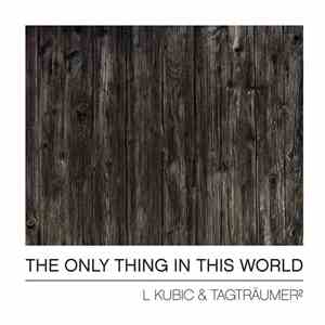 L Kubic & Tagträumer² - The Only Thing In This World download mp3 flac