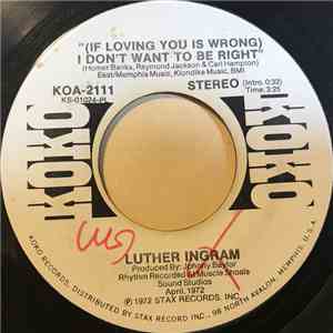Luther Ingram - (If Loving You Is Wrong) I Don't Want To Be Right download mp3 flac