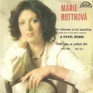 Marie Rottrová A Pavel Bobek - S Tím Bláznem Si Nic Nezačínej (Don't Fall In Love With A Dreamer) / Měli Jsme Se Potkat Dřív download mp3 flac