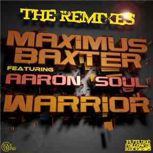 Maximus Baxter Featuring Aaron Soul - Warrior (The Remixes) download mp3 flac