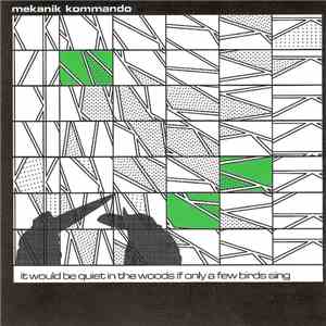 Mekanik Kommando - It Would Be Quiet In The Woods If Only A Few Birds Sing download mp3 flac
