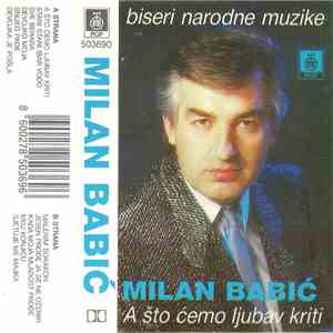 Milan Babić - A Što Ćemo Ljubav Kriti (Biseri Narodne Muzike) download mp3 flac