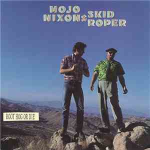 Mojo Nixon & Skid Roper - Root Hog Or Die download mp3 flac