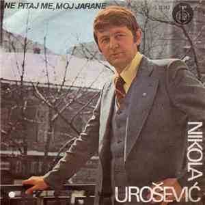 Nikola Urošević - Ne Pitaj Me, Moj Jarane download free