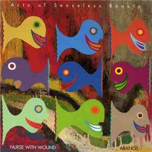 Nurse With Wound, Aranos - Acts Of Senseless Beauty download mp3 flac