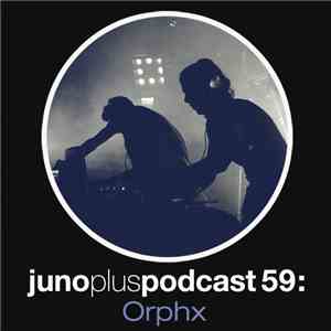 Orphx - Juno Plus Podcast 59 download mp3 flac
