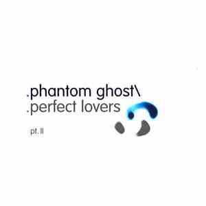 Phantom/Ghost - Perfect Lovers (Pt. II) download mp3 flac