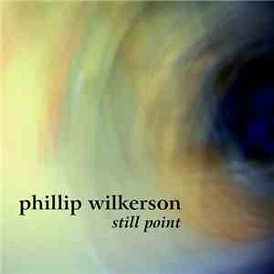 Phillip Wilkerson - Still Point download mp3 flac
