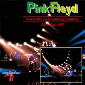 Pink Floyd - Live At The Los Angeles Sports Arena CA. U.S.A 1987 download free Pink Floyd - Live At The Los Angeles Sports Arena CA. U.S.A 1987 download mp3 flac
