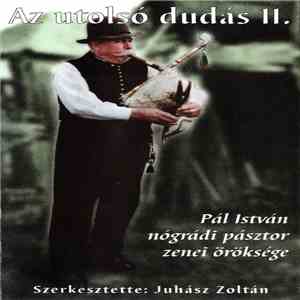 Pál István - Az Utolsó Dudás II. - Pál István Nógrádi Pásztor Zenei Öröksége download mp3 flac