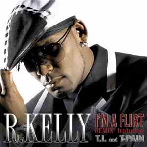 R. Kelly Featuring T.I. and T-Pain - I'm A Flirt (Remix) download free