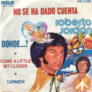 Roberto Jordan - No Sé Ha Dado Cuenta / Come A Little Bit Closer / Donde...? / Carmen download mp3 flac