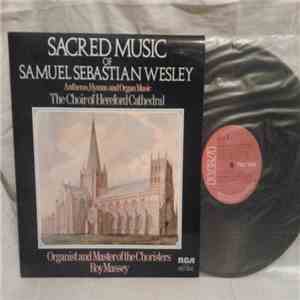 Samuel Sebastian Wesley - The Choir Of Hereford Cathedral, Roy Massey - Sacred Music Of Samuel Sebastian Wesley (Anthems, Hymns And Organ Music) download free