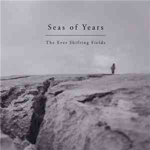 Seas Of Years - The Ever Shifting Fields download free