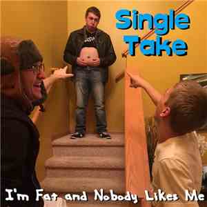 Single Take - I'm Fat And Nobody Likes Me (Chair Cover) - Single download mp3 flac