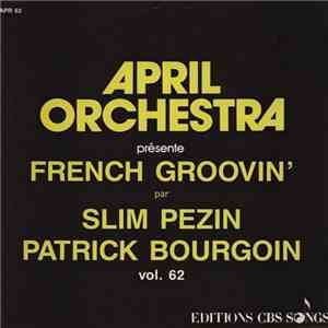 Slim Pezin & Patrick Bourgoin - April Orchestra Vol. 62 Présente French Groovin' download free