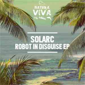 Solarc - Robot In Disguise EP download free Solarc - Robot In Disguise EP download mp3 flac