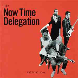 The Now Time Delegation - Watch For Today download mp3 flac