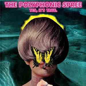 The Polyphonic Spree - Yes, It's True. download free